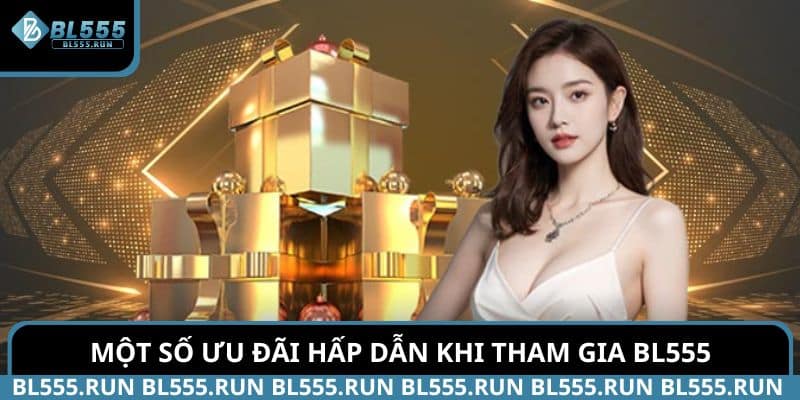 Một số ưu đãi hấp dẫn khi tham gia BL555