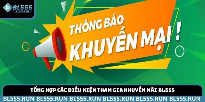 Tổng hợp các điều kiện tham gia khuyến mãi BL555