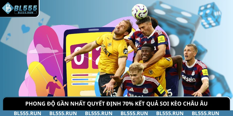 Phong độ gần nhất quyết định 70% kết quả soi kèo Châu Âu