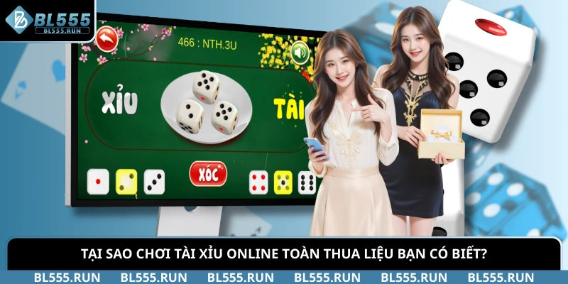 Tại Sao Chơi Tài Xỉu Online Toàn Thua Liệu Bạn Có Biết?