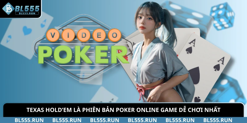 Texas Hold’em là phiên bản Poker online game dễ chơi nhất