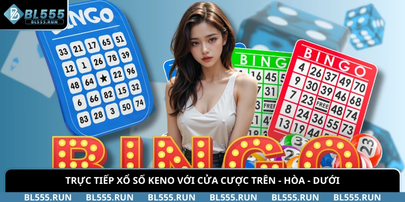 Trực tiếp xổ số Keno với cửa cược Trên - Hòa - Dưới